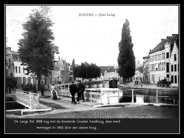 De Lange Rei 1898 nog met de draaiende Gouden handbrug, deze werd vervangen in