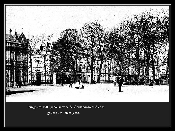 Burgplein 1900 gebouw voor de Gouvernementsdienst gesloopt in latere jaren. 
