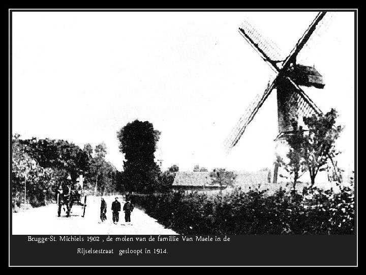 Brugge-St. Michiels 1902 , de molen van de famillie Van Maele in de Rijselsestraat