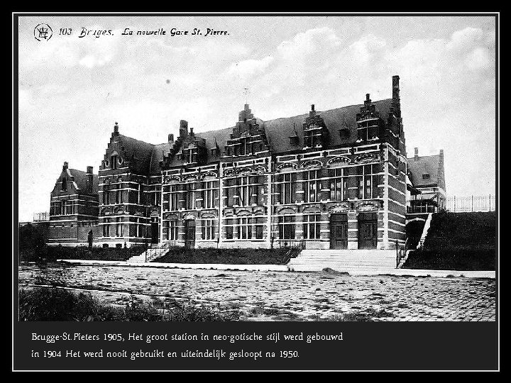 Brugge-St. Pieters 1905, Het groot station in neo-gotische stijl werd gebouwd in 1904 Het
