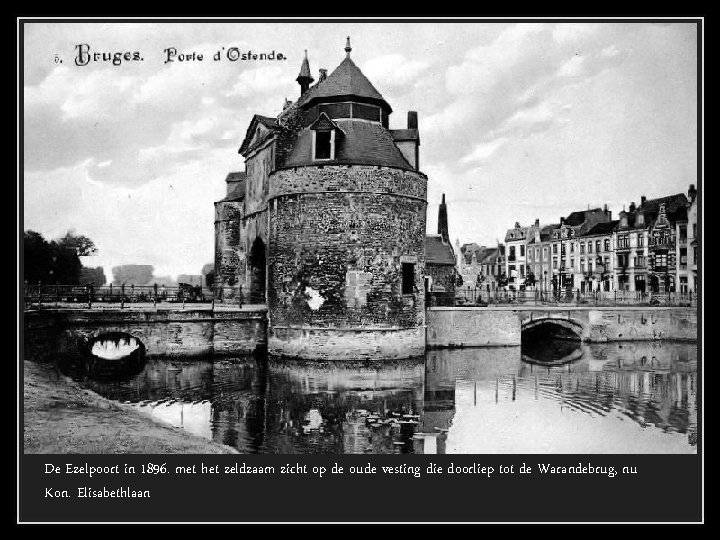 De Ezelpoort in 1896. met het zeldzaam zicht op de oude vesting die doorliep