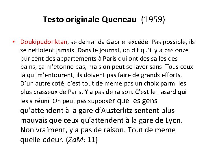 Testo originale Queneau (1959) • Doukipudonktan, se demanda Gabriel excédé. Pas possible, ils se