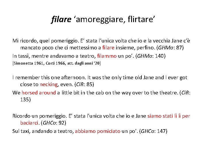 filare ‘amoreggiare, flirtare’ Mi ricordo, quel pomeriggio. E’ stata l’unica volta che io e