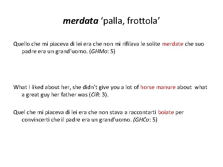 merdata ‘palla, frottola’ Quello che mi piaceva di lei era che non mi rifilava