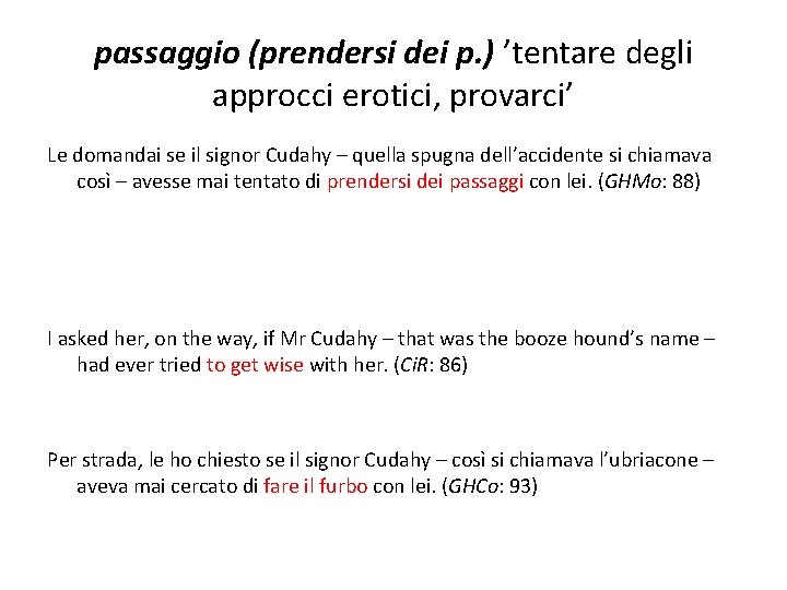 passaggio (prendersi dei p. ) ’tentare degli approcci erotici, provarci’ Le domandai se il