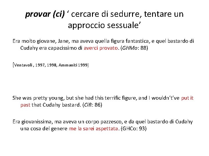 provar (ci) ‘ cercare di sedurre, tentare un approccio sessuale’ Era molto giovane, Jane,