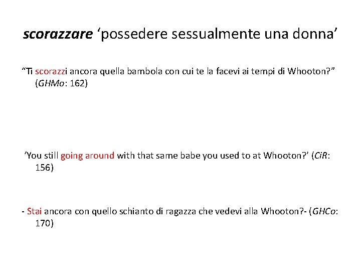 scorazzare ‘possedere sessualmente una donna’ “Ti scorazzi ancora quella bambola con cui te la