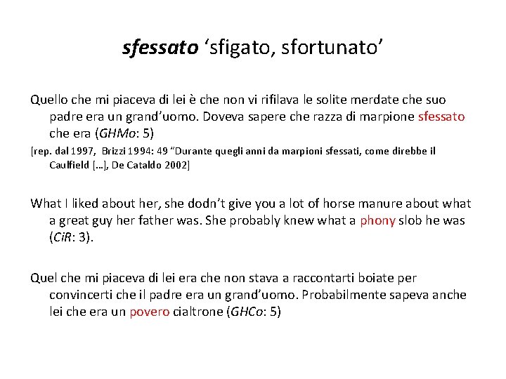 sfessato ‘sfigato, sfortunato’ Quello che mi piaceva di lei è che non vi rifilava