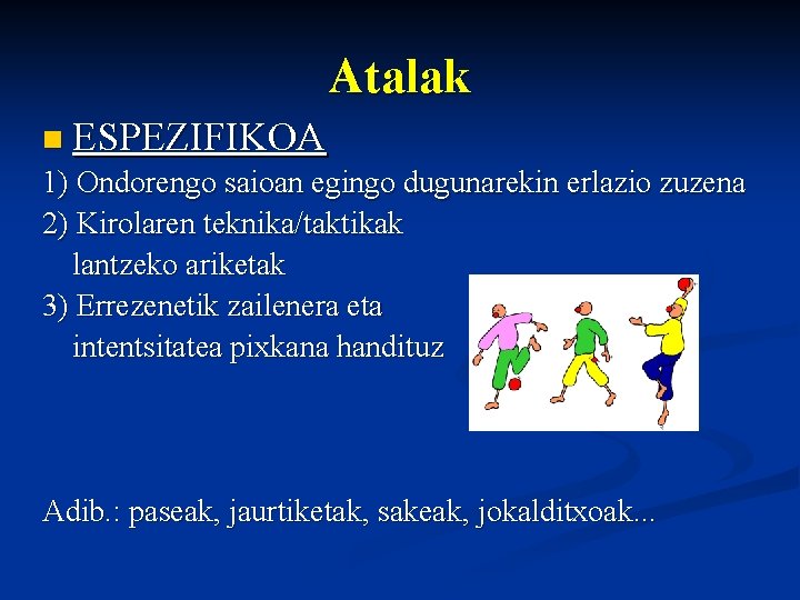 Atalak n ESPEZIFIKOA 1) Ondorengo saioan egingo dugunarekin erlazio zuzena 2) Kirolaren teknika/taktikak lantzeko