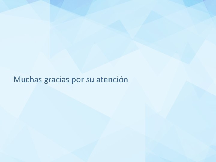 Muchas gracias por su atención 