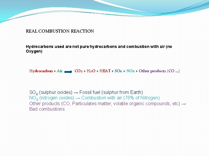 REAL COMBUSTION REACTION Hydrocarbons used are not pure hydrocarbons and combustion with air (no