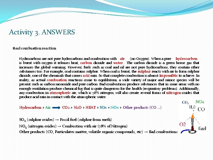 Activity 3. ANSWERS Real combustion reaction Hydrocarbons are not pure hydrocarbons and combustion with