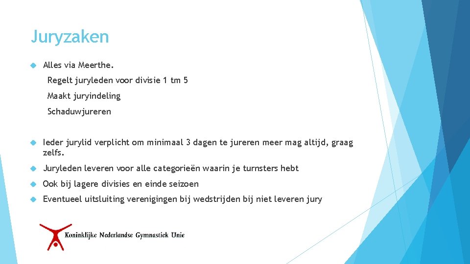 Juryzaken Alles via Meerthe. Regelt juryleden voor divisie 1 tm 5 Maakt juryindeling Schaduwjureren