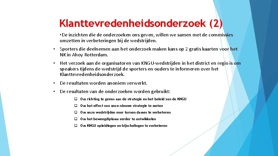 Klanttevredenheidsonderzoek (2) • De inzichten die de onderzoeken ons geven, willen we samen met