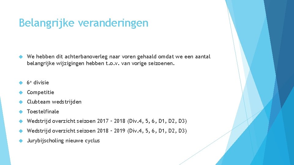 Belangrijke veranderingen We hebben dit achterbanoverleg naar voren gehaald omdat we een aantal belangrijke