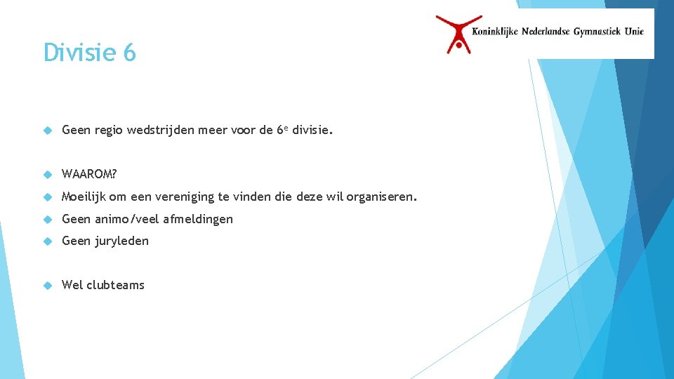 Divisie 6 Geen regio wedstrijden meer voor de 6 e divisie. WAAROM? Moeilijk om