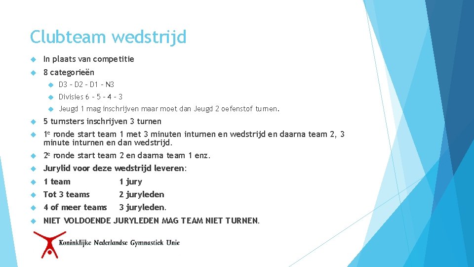 Clubteam wedstrijd In plaats van competitie 8 categorieën D 3 – D 2 –