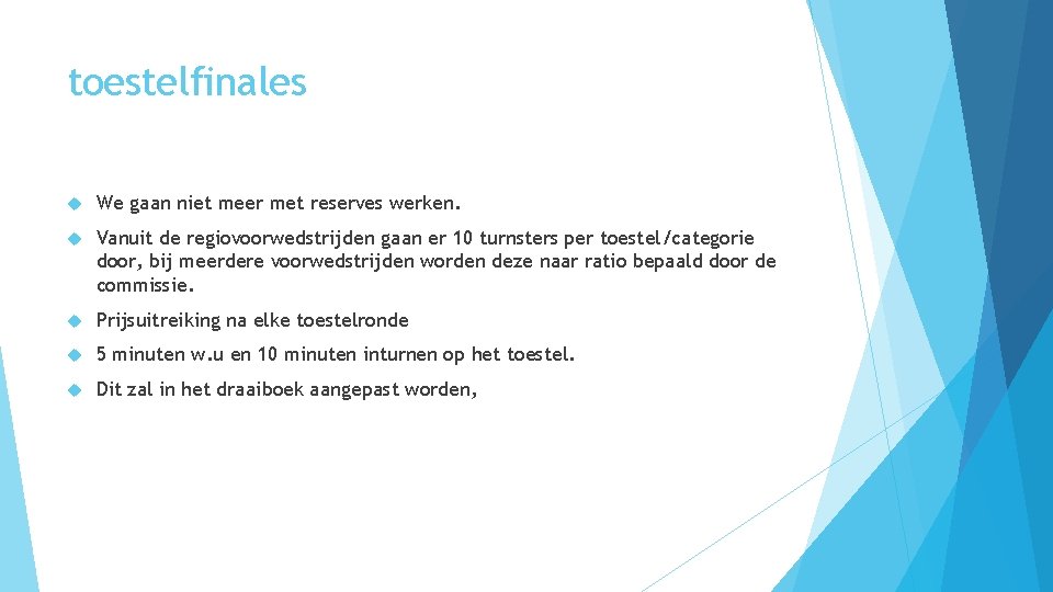 toestelfinales We gaan niet meer met reserves werken. Vanuit de regiovoorwedstrijden gaan er 10