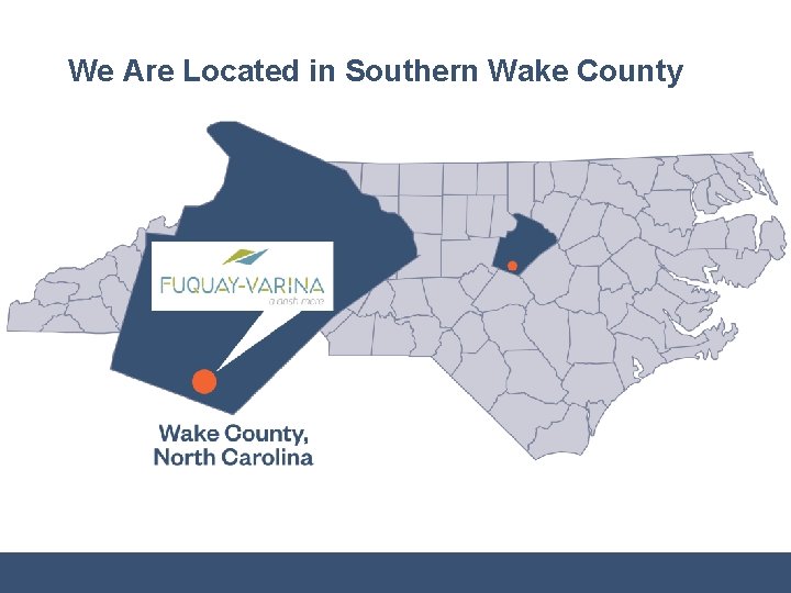 We Are Located in Southern Wake County 