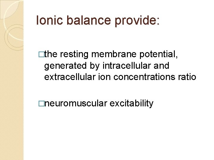 Ionic balance provide: �the resting membrane potential, generated by intracellular and extracellular ion concentrations