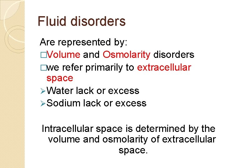 Fluid disorders Are represented by: �Volume and Osmolarity disorders �we refer primarily to extracellular