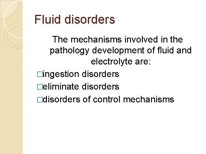 Fluid disorders The mechanisms involved in the pathology development of fluid and electrolyte are: