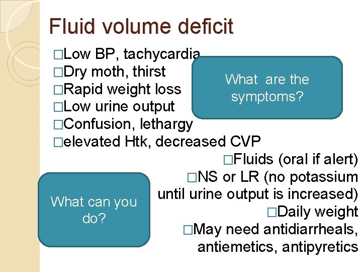 Fluid volume deficit �Low BP, tachycardia �Dry moth, thirst What are the �Rapid weight