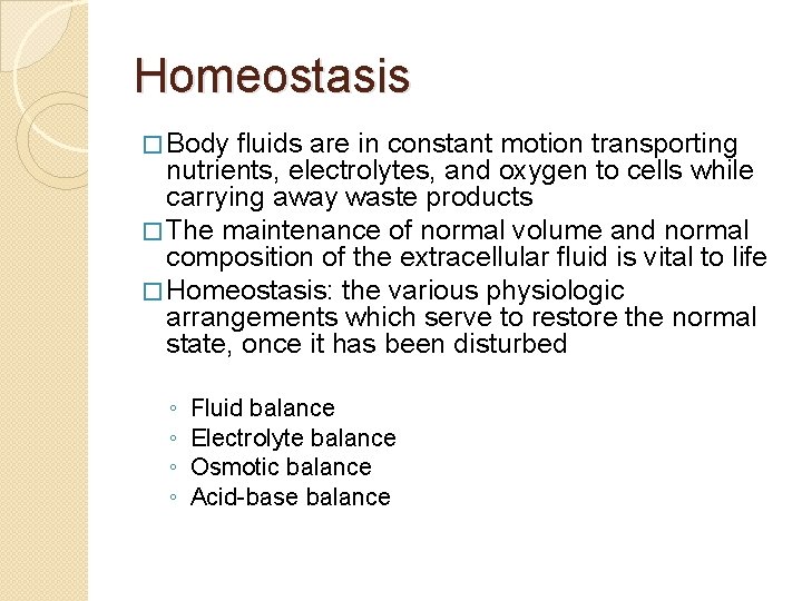 Homeostasis � Body fluids are in constant motion transporting nutrients, electrolytes, and oxygen to