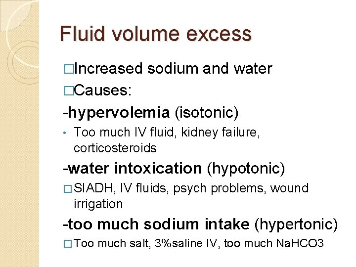 Fluid volume excess �Increased sodium and water �Causes: -hypervolemia (isotonic) • Too much IV