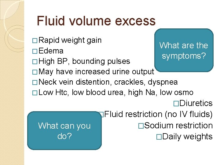 Fluid volume excess � Rapid weight gain What are the symptoms? � Edema �