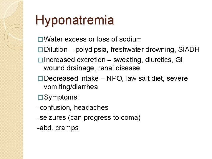 Hyponatremia � Water excess or loss of sodium � Dilution – polydipsia, freshwater drowning,