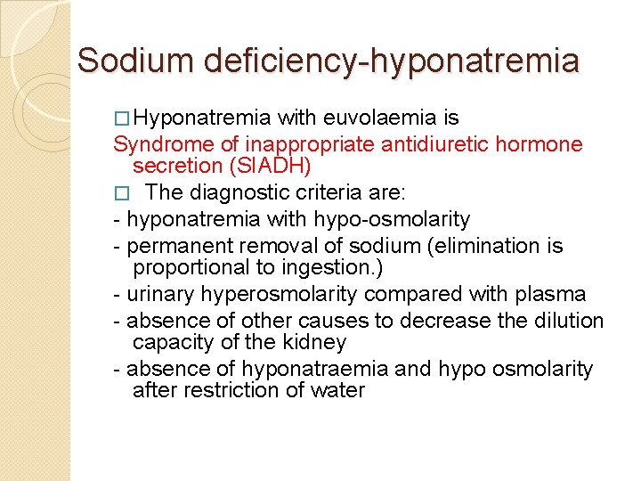 Sodium deficiency-hyponatremia � Hyponatremia with euvolaemia is Syndrome of inappropriate antidiuretic hormone secretion (SIADH)