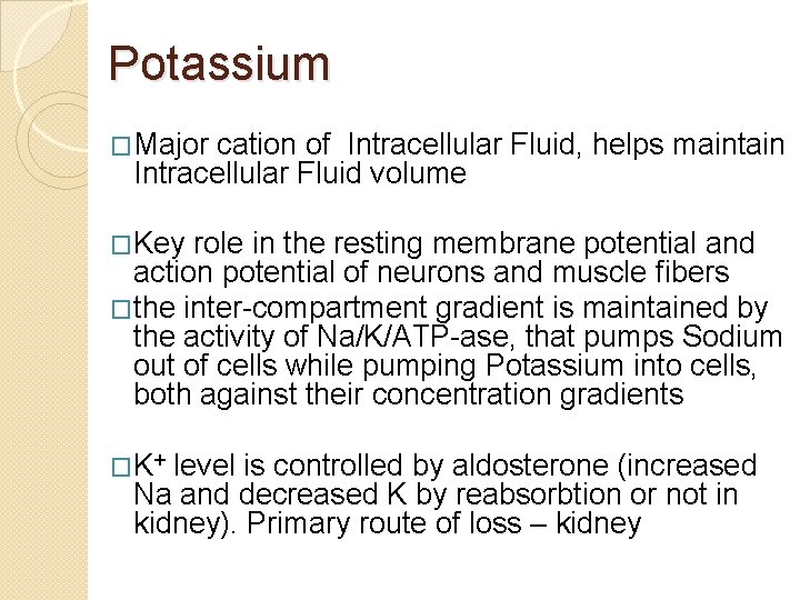 Potassium �Major cation of Intracellular Fluid, helps maintain Intracellular Fluid volume �Key role in