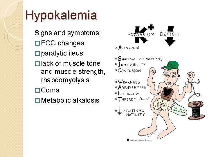 Hypokalemia Signs and symptoms: � ECG changes � paralytic ileus � lack of muscle