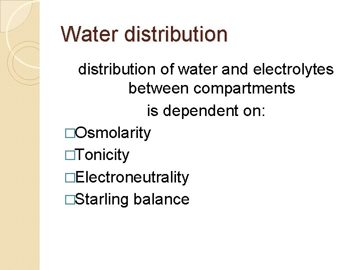 Water distribution of water and electrolytes between compartments is dependent on: �Osmolarity �Tonicity �Electroneutrality