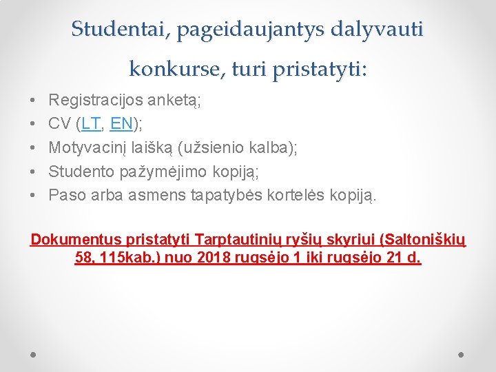 Studentai, pageidaujantys dalyvauti konkurse, turi pristatyti: • • • Registracijos anketą; CV (LT, EN);