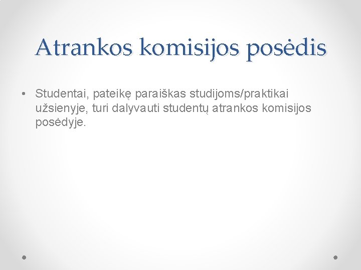 Atrankos komisijos posėdis • Studentai, pateikę paraiškas studijoms/praktikai užsienyje, turi dalyvauti studentų atrankos komisijos