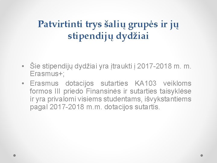 Patvirtinti trys šalių grupės ir jų stipendijų dydžiai • Šie stipendijų dydžiai yra įtraukti