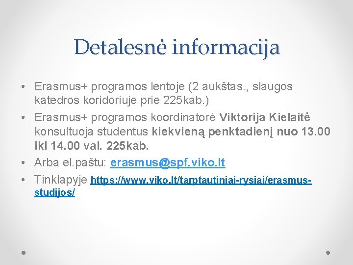 Detalesnė informacija • Erasmus+ programos lentoje (2 aukštas. , slaugos katedros koridoriuje prie 225