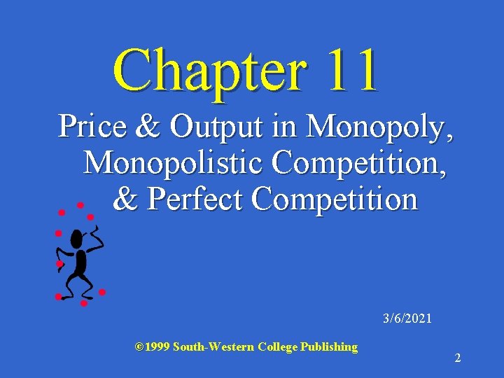 Chapter 11 Price & Output in Monopoly, Monopolistic Competition, & Perfect Competition 3/6/2021 ©