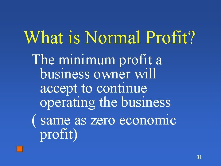 What is Normal Profit? The minimum profit a business owner will accept to continue