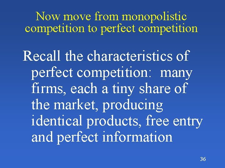 Now move from monopolistic competition to perfect competition Recall the characteristics of perfect competition: