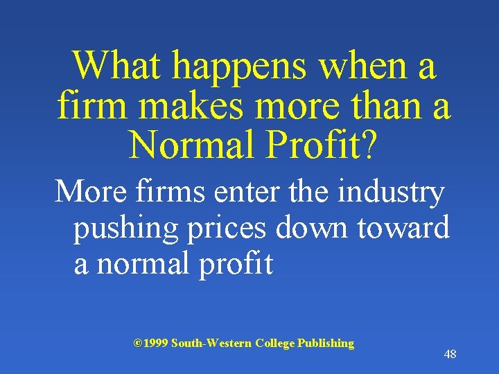 What happens when a firm makes more than a Normal Profit? More firms enter