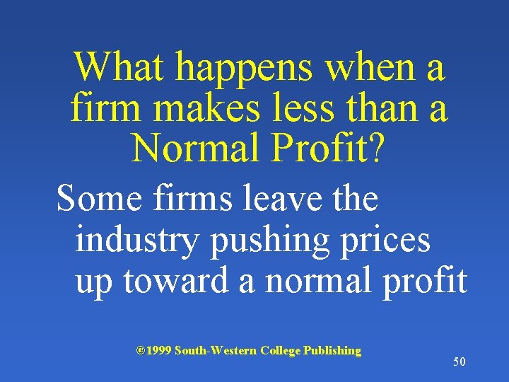 What happens when a firm makes less than a Normal Profit? Some firms leave