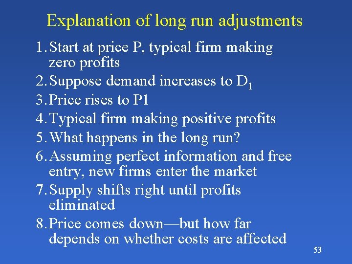 Explanation of long run adjustments 1. Start at price P, typical firm making zero