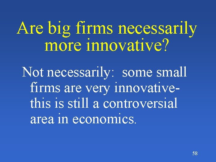 Are big firms necessarily more innovative? Not necessarily: some small firms are very innovativethis