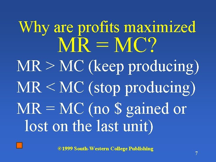 Why are profits maximized MR = MC? MR > MC (keep producing) MR <