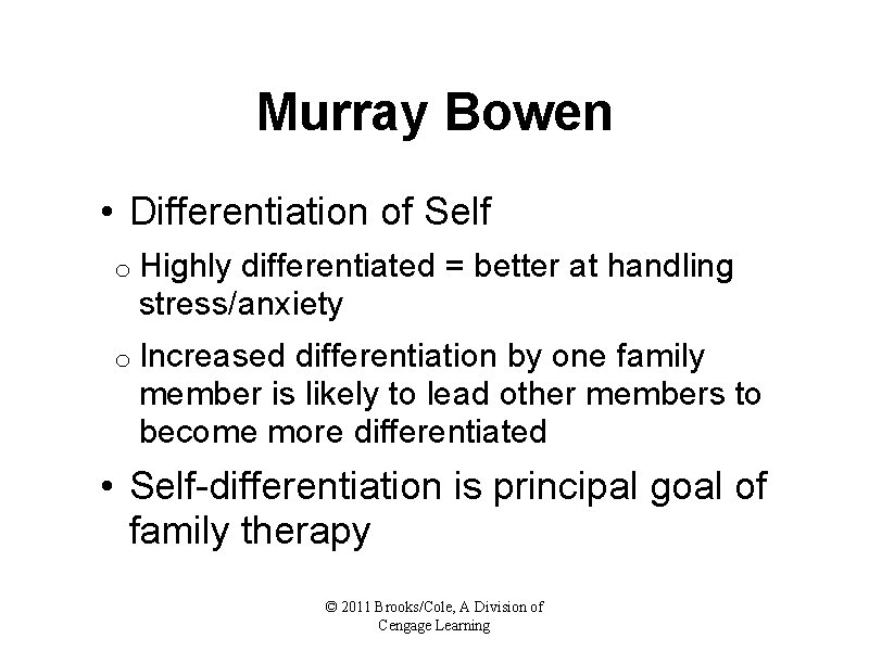 Murray Bowen • Differentiation of Self o Highly differentiated = better at handling stress/anxiety