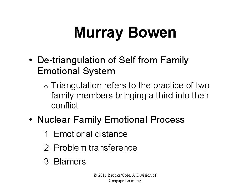 Murray Bowen • De-triangulation of Self from Family Emotional System o Triangulation refers to