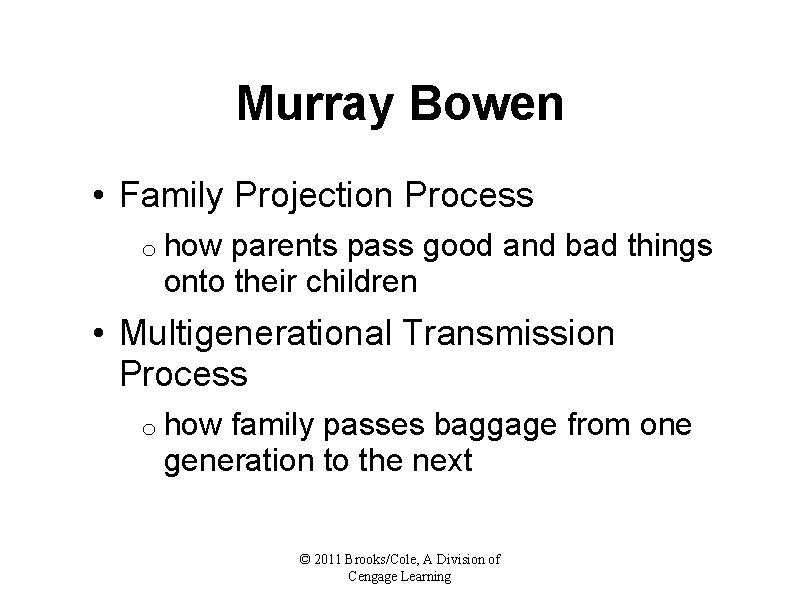 Murray Bowen • Family Projection Process o how parents pass good and bad things